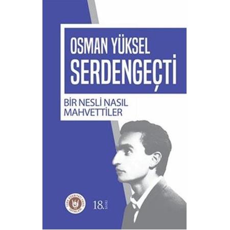 Bir Nesli Nasıl Mahvettiler , Osman Yüksel Serdengeçti